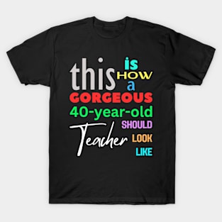 Gorgeous Teacher at 40 T-Shirt